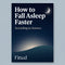 How to Fall Asleep Faster ( According to Science )